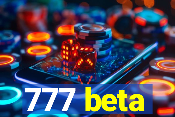 777 beta