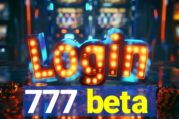 777 beta