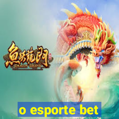 o esporte bet