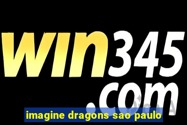 imagine dragons sao paulo