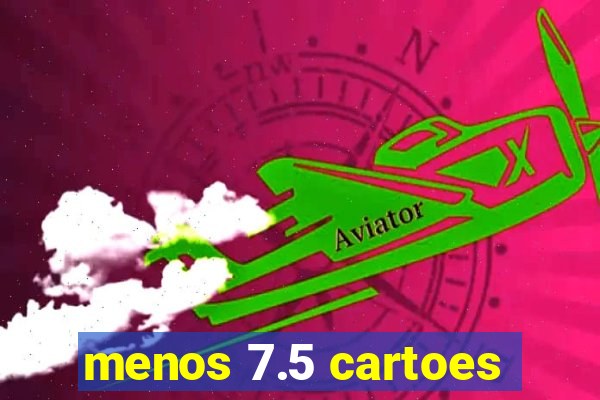 menos 7.5 cartoes