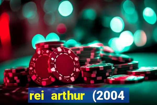 rei arthur (2004 assistir online)