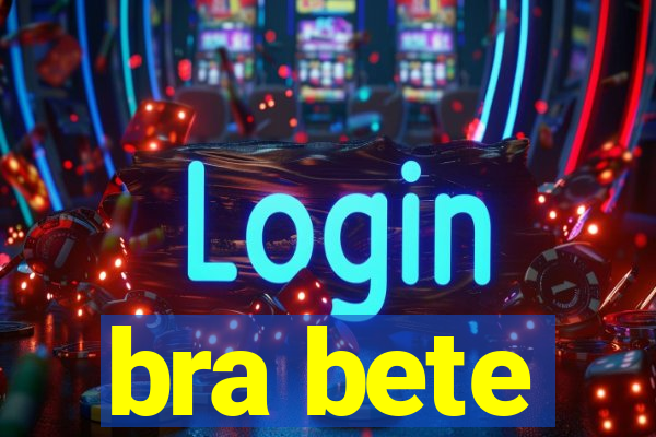 bra bete