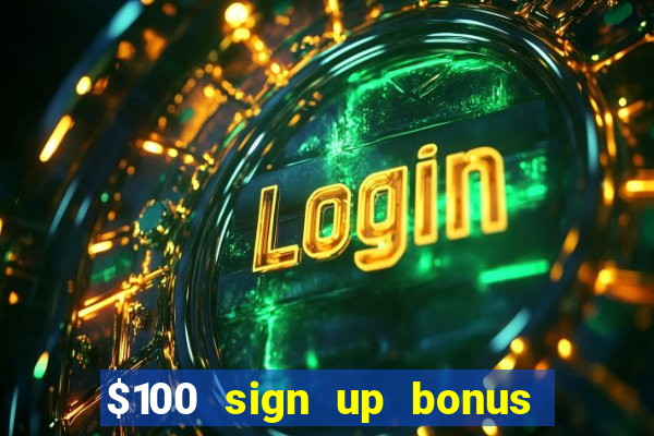 $100 sign up bonus casino no deposit free play