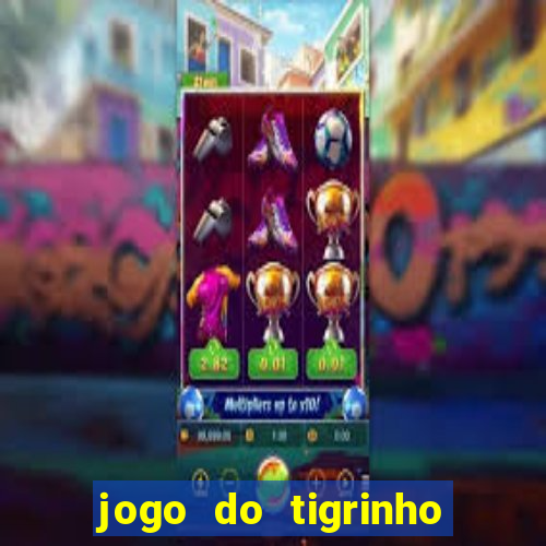 jogo do tigrinho que n茫o precisa depositar