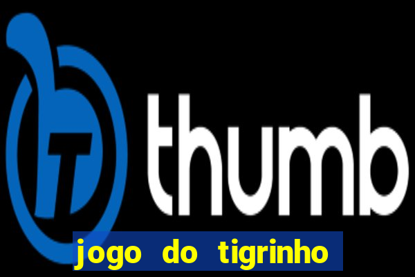 jogo do tigrinho que n茫o precisa depositar