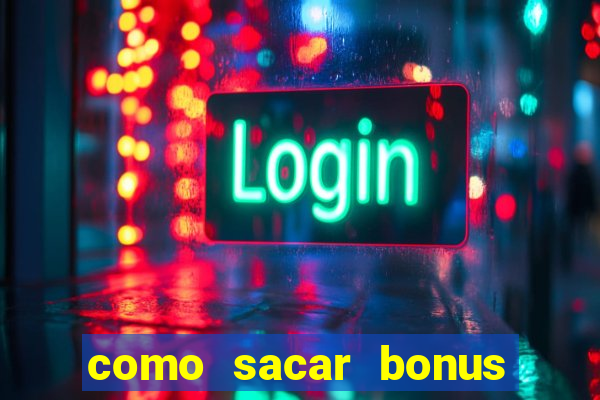 como sacar bonus da estrela bet