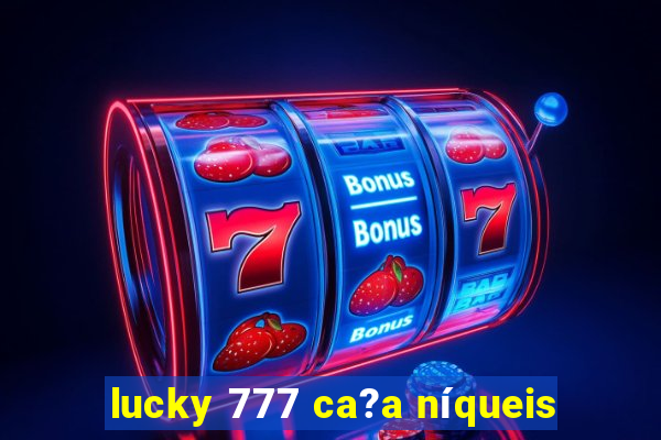 lucky 777 ca?a níqueis