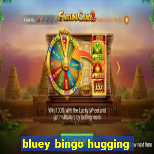 bluey bingo hugging