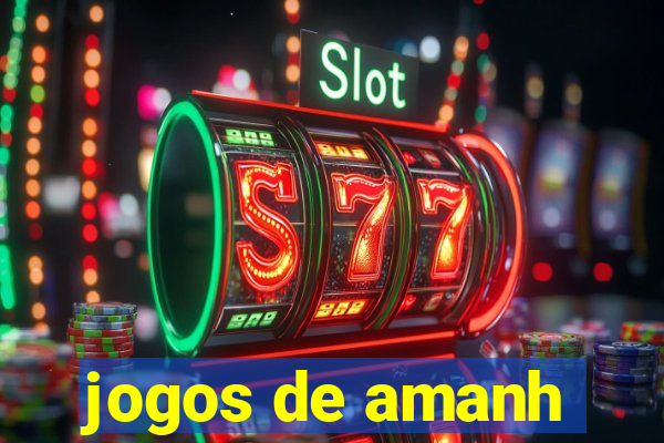 jogos de amanh