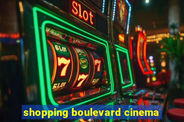 shopping boulevard cinema