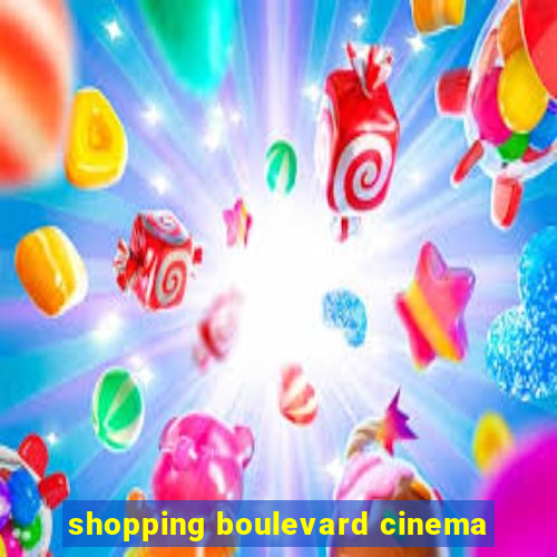 shopping boulevard cinema