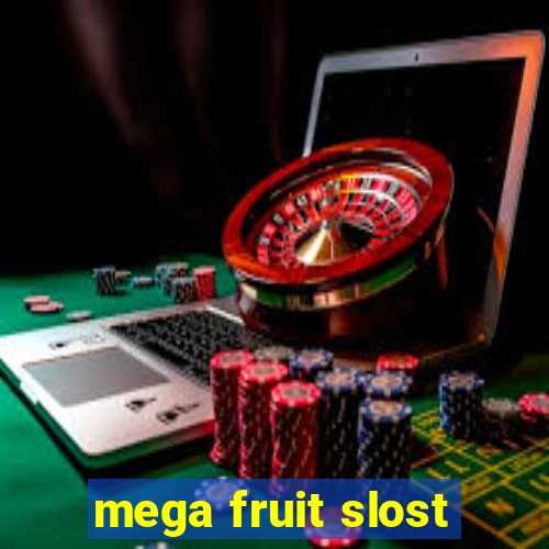 mega fruit slost