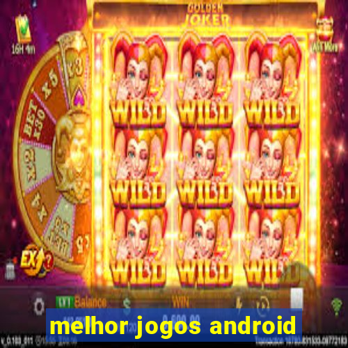 melhor jogos android