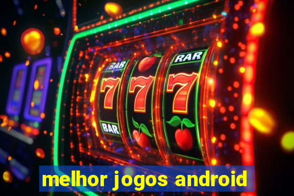 melhor jogos android