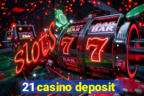 21 casino deposit