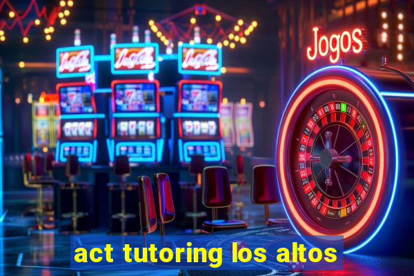 act tutoring los altos