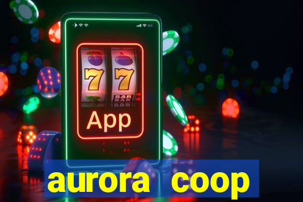 aurora coop trabalhe conosco