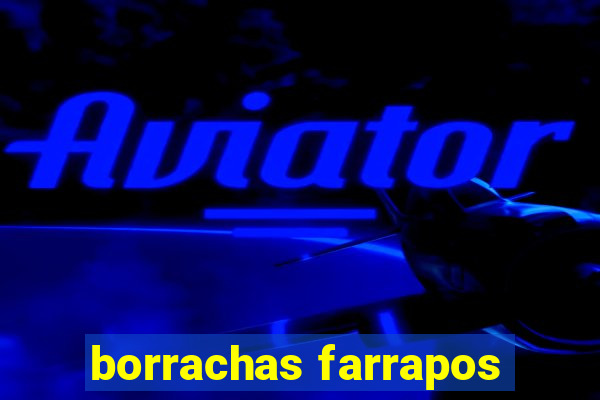 borrachas farrapos