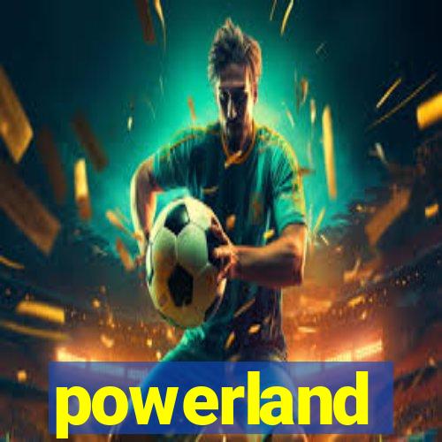 powerland