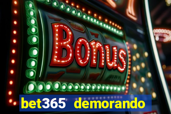 bet365 demorando para pagar