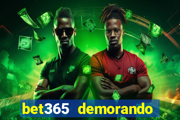 bet365 demorando para pagar