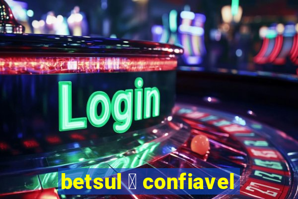 betsul 茅 confiavel