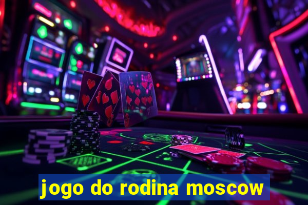 jogo do rodina moscow