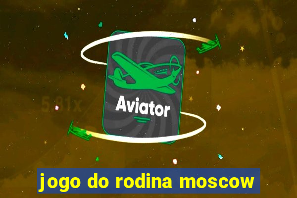 jogo do rodina moscow