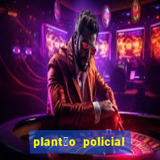 plant茫o policial manaus hoje