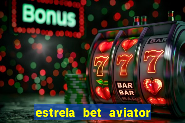 estrela bet aviator login entrar