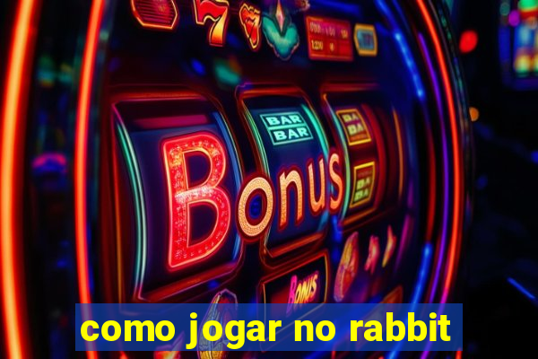 como jogar no rabbit