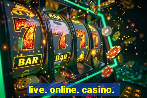 live. online. casino.