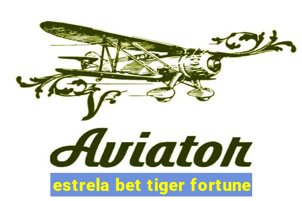 estrela bet tiger fortune