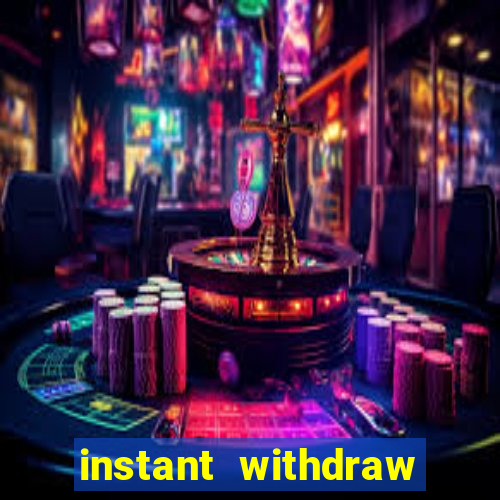 instant withdraw online casino