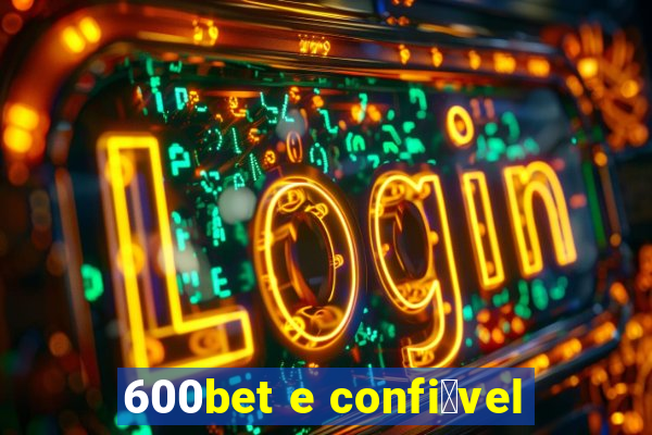 600bet e confi谩vel