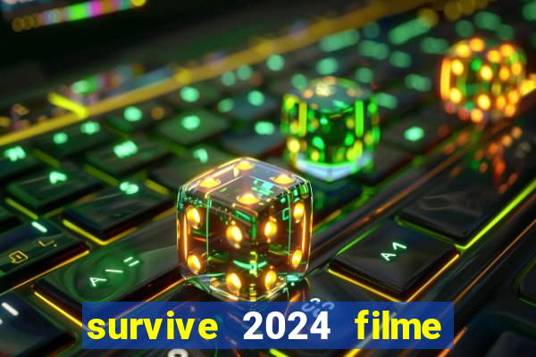 survive 2024 filme completo dublado