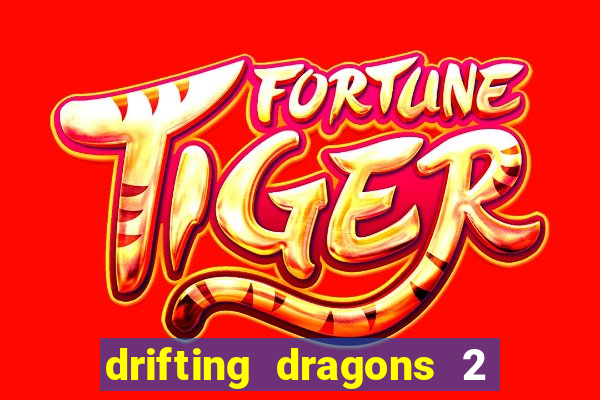 drifting dragons 2 temporada drifting dragons vai ter