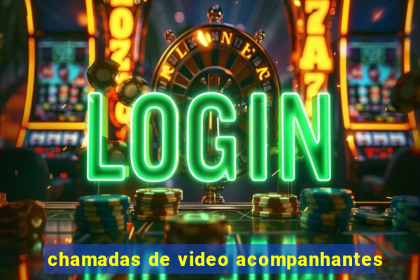 chamadas de video acompanhantes