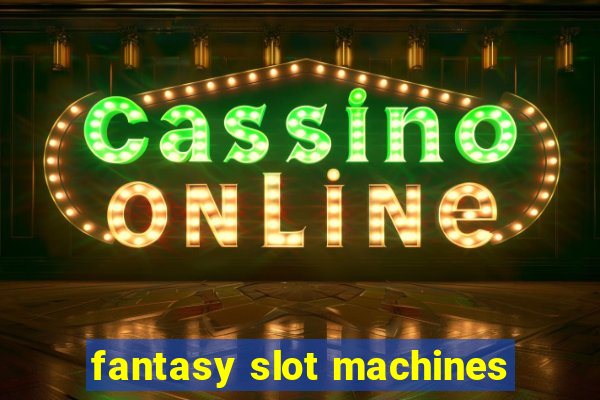 fantasy slot machines