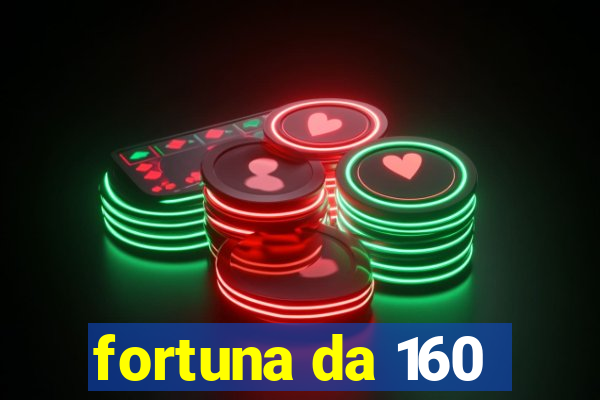 fortuna da 160