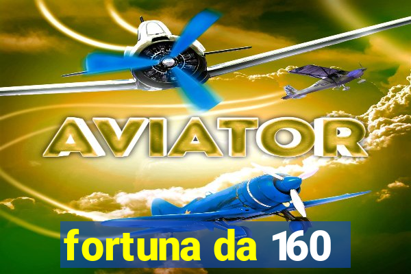 fortuna da 160