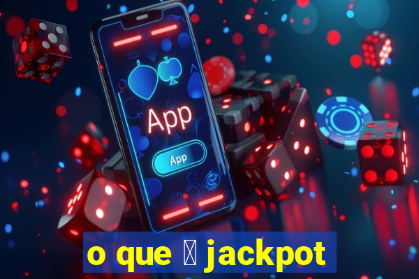 o que 茅 jackpot