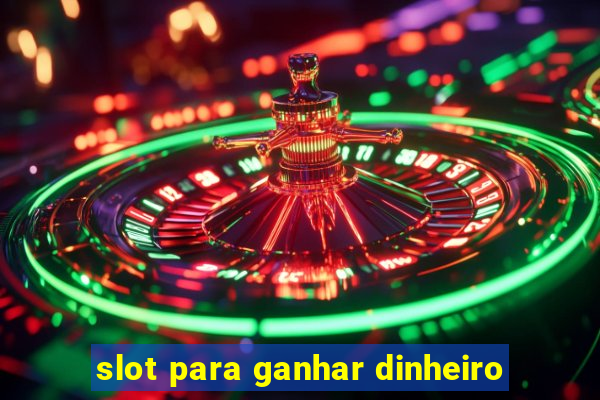 slot para ganhar dinheiro