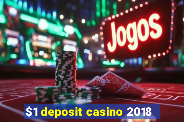 $1 deposit casino 2018