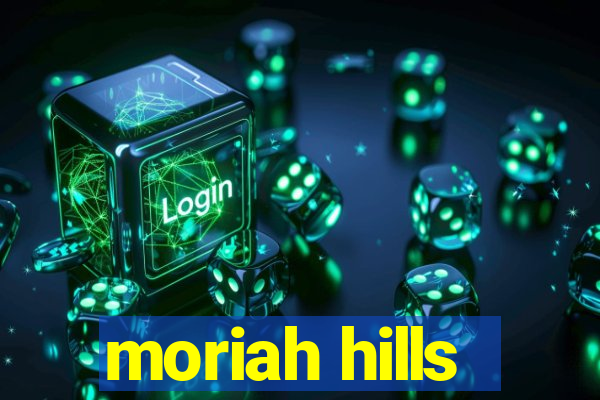 moriah hills