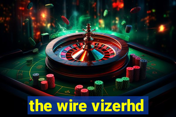 the wire vizerhd