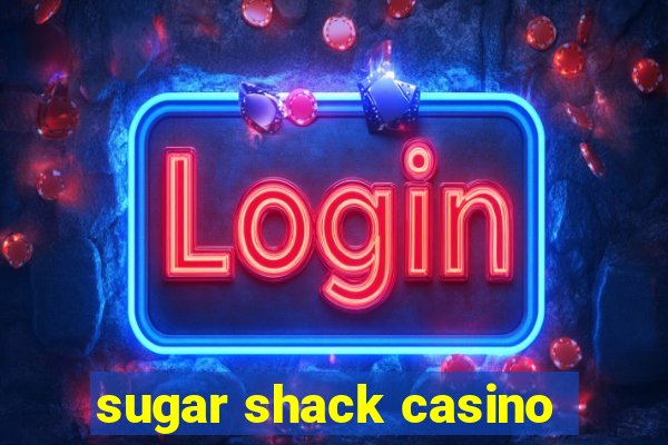 sugar shack casino