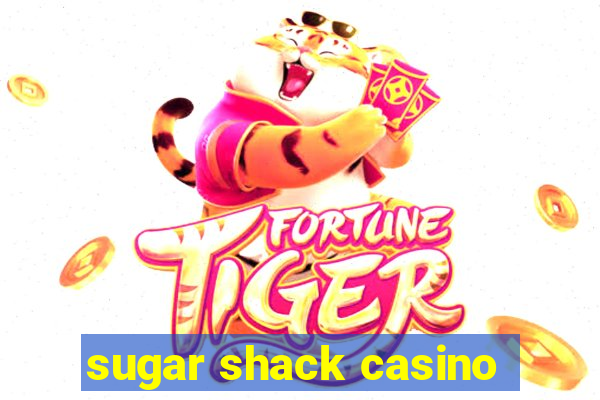 sugar shack casino