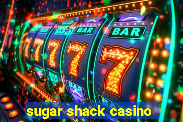 sugar shack casino